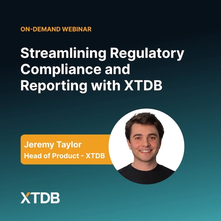 Streamlining Regulatory Compliance and Reporting with XTDB